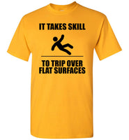 It Takes Skill To Trip Over Flat Surface T Shirt