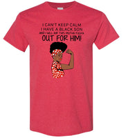 Black girl I can’t keep calm I have a black son and I will air this mutha fucka t shirt