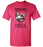 Sometimes You Just Gotta Say Cluck It And Walk Away Hen Chicken Flower T Shirt