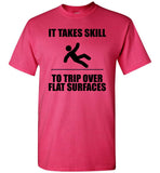 It Takes Skill To Trip Over Flat Surface T Shirt