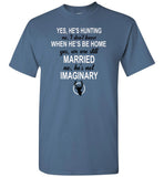 Yes, he's hunting he'll be home married imaginary T shirt