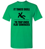 It Takes Skill To Trip Over Flat Surface T Shirt