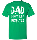 Dad Don't Be A Richard Funny Father's Day Gift T Shirt