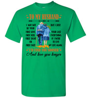 To My Husband I May Not Your First Love Kiss Sight Date But I Your Last Everything Love You Longer Old Couple T Shirt