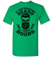 If You Touch My Beard I Will Touch Your Boobs T Shirt