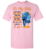 To My Wife I'm Not Perfect Annoy Tease You But Never Find Anyone Who Loves You As Much I Do Olc Couple T Shirt