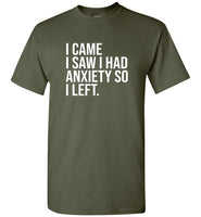 I came I saw I had anxiety so I left tee shirt