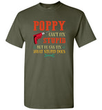 Poppy can't fix stupid but he can fix what stupid does father's day gift tee shirt