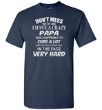 Don't mess with me I have a crazy papa, dad, daddy birthday gift T shirt