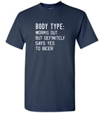 Body type- Works out but definitely says yes to beer shirt