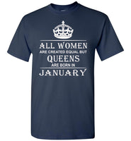 All Women Are Created Equal But Queens Are Born In January T-Shirt