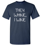 They whine I wine tee shirt hoodie