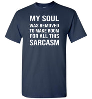 My soul was removed to make room for all sarcasm T shirt