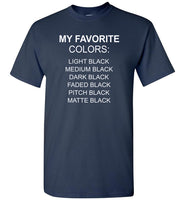My favorite colors light medium dark faded pitch matte black T shirt