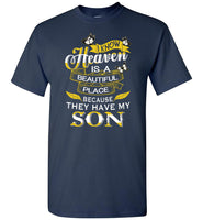 I know Heaven is a beautiful place because they have my son Tee shirts