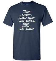 Friend They Don't Know That We Know They Know We Know, Design Tee shirt