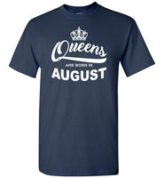 Queens are born in August, birthday gift T shirt