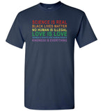 Science real black lives matter no human illegal love women's right kindness is everything T shirt