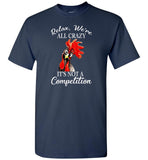 Relax we're all crazy It's not a competition chicken hei hei Tee Shirt