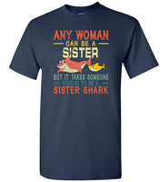 Any woman can be a sister but it takes someone special to be a sister shark T shirt, gift tee