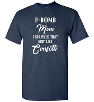 F-bomb mom i sprinkle that shit like congetti T shirt, mother's day gift tee