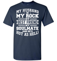 My Husband Is My Rock My Best Friend My Soulmate And He's Hot As Hell T Shirt