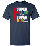 Super nurse by day super tired by night T-shirt, gift tee for teacher