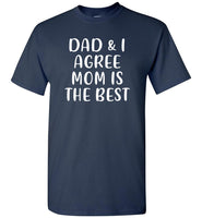 Dad and I agree mom is the best T-shirt, mother's day gift tee