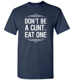 Don't be a cunt eat one tee shirt hoodie