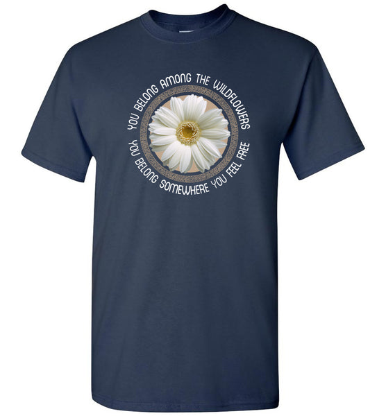 Sunflower you belong among the wildflowers somewhere feel free T shirt