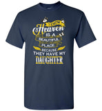 I know Heaven is a beautiful place because they have my daughter Tee shirts
