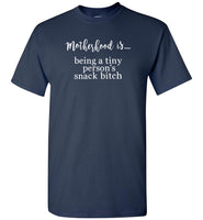 Motherhood is being a tiny personâ€™s snack bitch T shirt