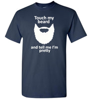 Touch my beard and tell me I'm pretty Tee shirts