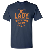 Act Like A Lady Scream Like A Footbal Mom tee shirt