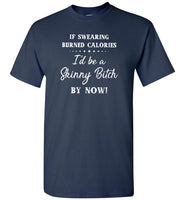 If swearing burned calories I'd be a skinny bitch by now