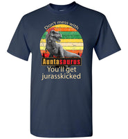 Don't mess with Auntasaurus you'll get jurasskicked t shirt