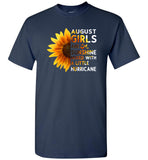 Sunflower August girls are sunshine mixed with a little Hurricane Birthday gift T-shirt