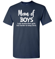 Mom of boys less drama than girls but harder to keep alive T shirt