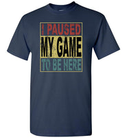 Vintage I Paused My Game To Be Here T shirt