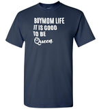 Boymom life it is good to be Queen T shirt