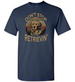 Don't stop retrieving funny vintage T shirt