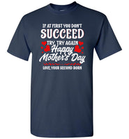 If at First You Don't Succeed Try Again Happy Mothers Day Funny T Shirt