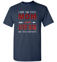 I have two titles Mom and Step mom and I rock them both T-shirt, mother's day gift tee