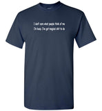 I don't care what people think of me i'm busy i've got magical shit to do tee shirt