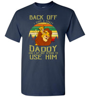 Lion King back off i have a crazy daddy not afraid to use him, father's day gift tee
