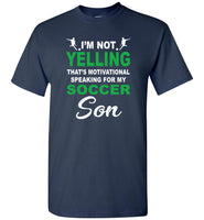 I'm Not Yelling That's Motivational Speaking For My Soccer Son Mother's Day Gift Tee Shirt Hoodie