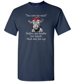 You curse too much Heifers, you breathe too much shuh duh fuh cup cow Tee shirts