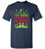 I just like to teach - Teacher elf christmas shirt for men women