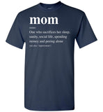 Mom Definition Sacrifices Her Sleep Sanity Social Life Spending Money Peeling Alone Mothers Day Gift T Shirt