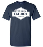 Ever Ride A Fat Boy Want To T Shirt